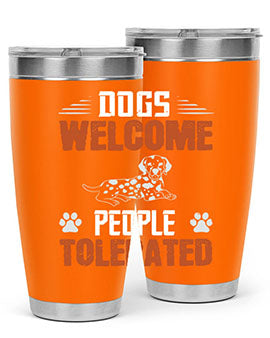 Dogs Welcome People Tolerated Style 207#- dog- Tumbler