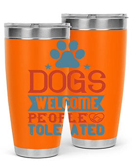 Dogs Welcome People Tolerated Style 208#- dog- Tumbler