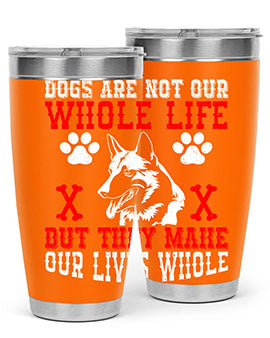 Dogs are not our whole life but they make our lives whole Style 45#- dog- Tumbler