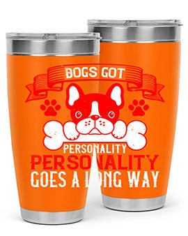 Dogs got personality Personality goes a long way Style 216#- dog- Tumbler