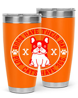 Dogs have their day but cats have Style 212#- dog- Tumbler