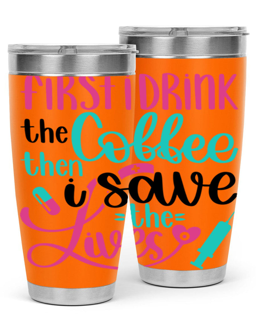 First I Drink The Coffe Style Style 191#- nurse- tumbler