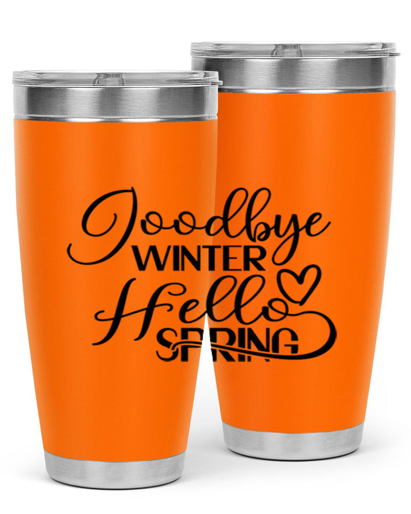 Goodbye Winter Hello Spring 147#- spring- Tumbler