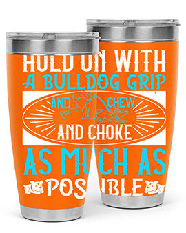 Hold on with a bulldog grip and chew and choke as much as possible Style 44#- dog- Tumbler