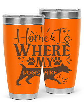Home Is Where My Dogs Are Style 84#- dog- Tumbler
