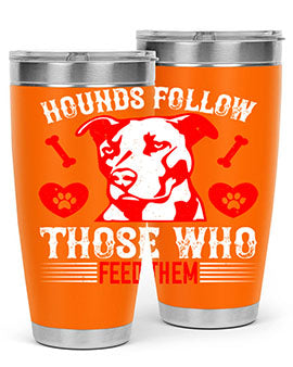 Hounds follow those who feed them Style 196#- dog- Tumbler