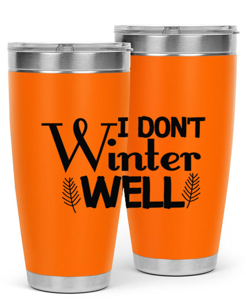 I Dont Winter Well 222#- winter- Tumbler