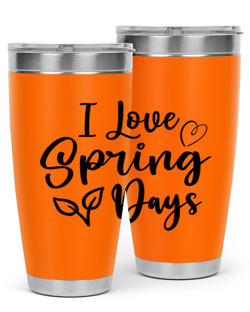 I Love Spring Days 269#- spring- Tumbler