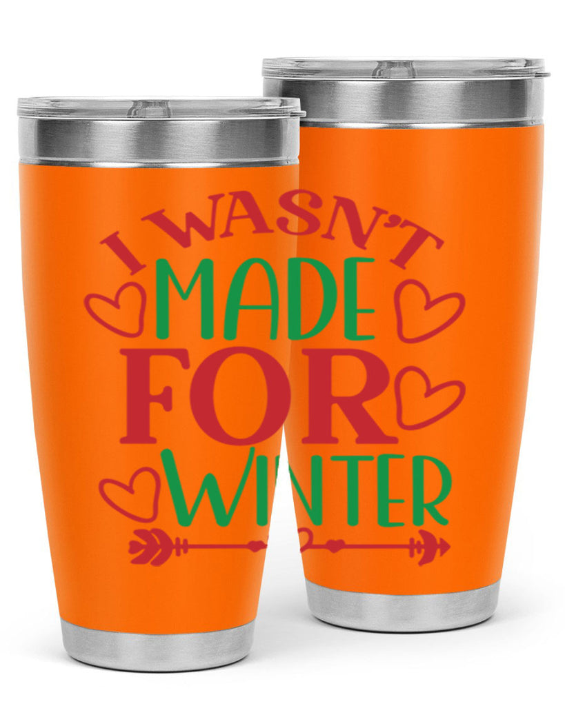 I Wasnt Made For Winter 236#- winter- Tumbler