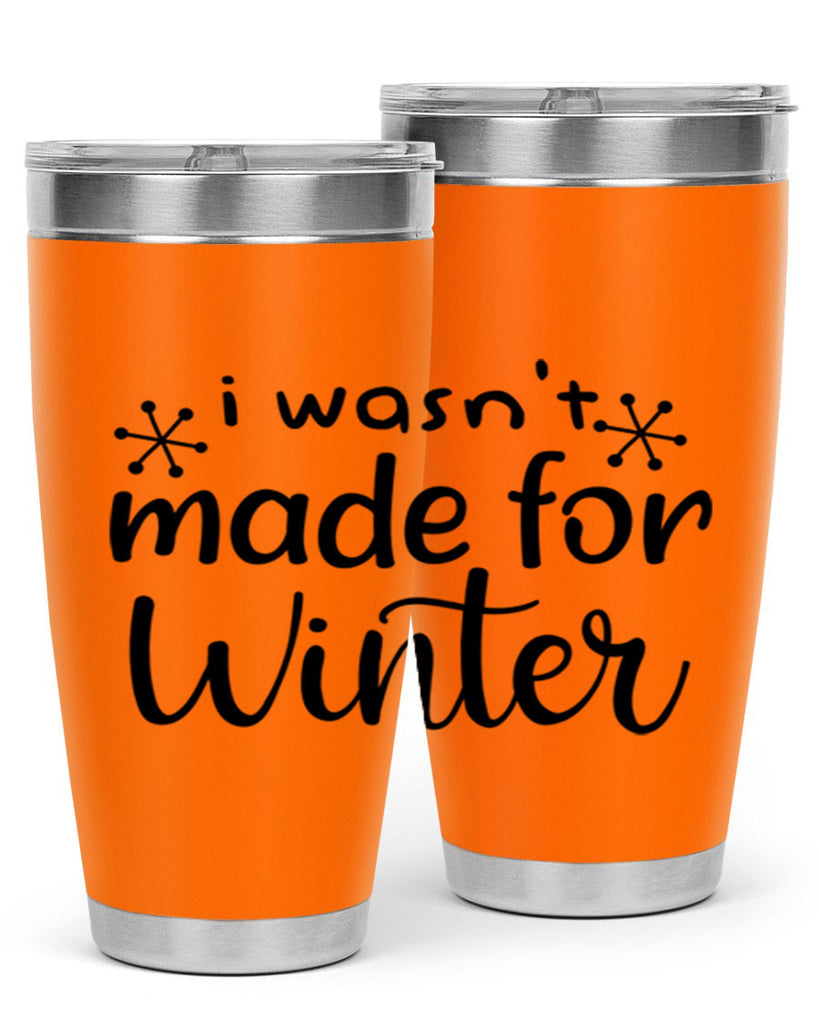 I Wasnt Made For Winter 250#- winter- Tumbler