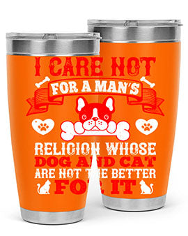 I care not for a man’s religion whose dog and cat are not the better for it Style 195#- dog- Tumbler