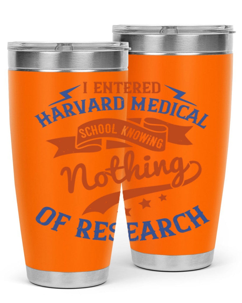 I entered Harvard Medical School knowing nothing of research Style 47#- medical- tumbler