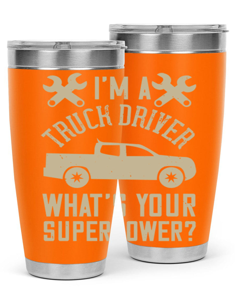 IM A TRUCK DRIVER WHATS YOUR SUPERPOWER Style 38#- truck driver- tumbler