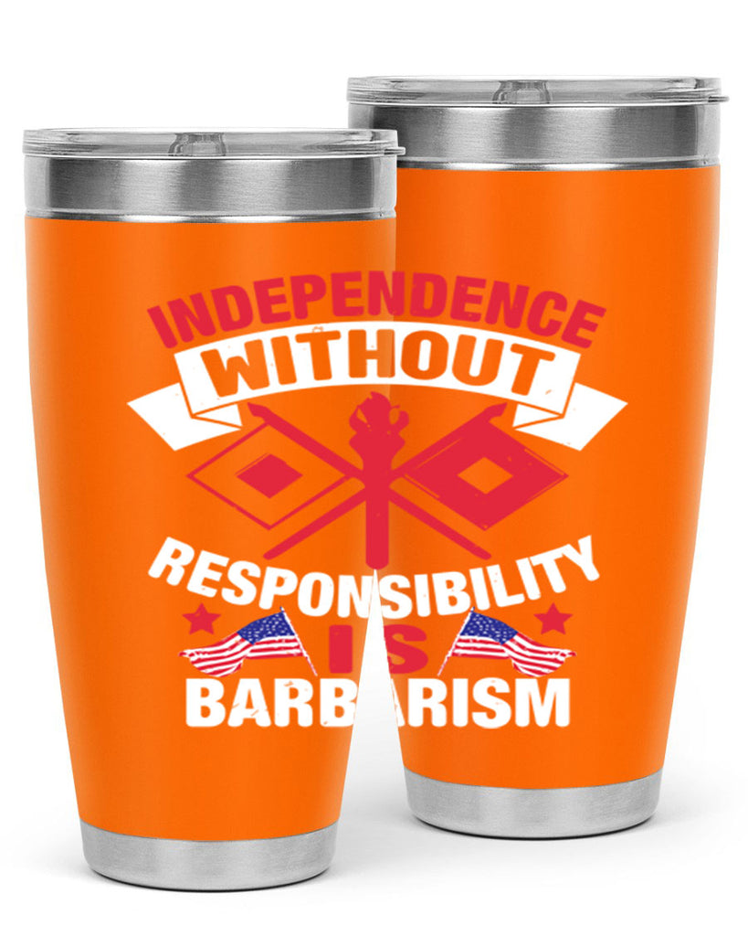 Independece without responsibilty barbarism Style 20#- Fourt Of July- Tumbler