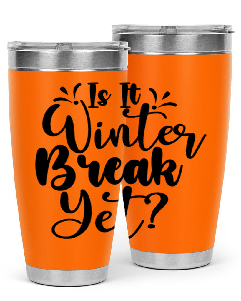 Is It Winter Break Yet 251#- winter- Tumbler