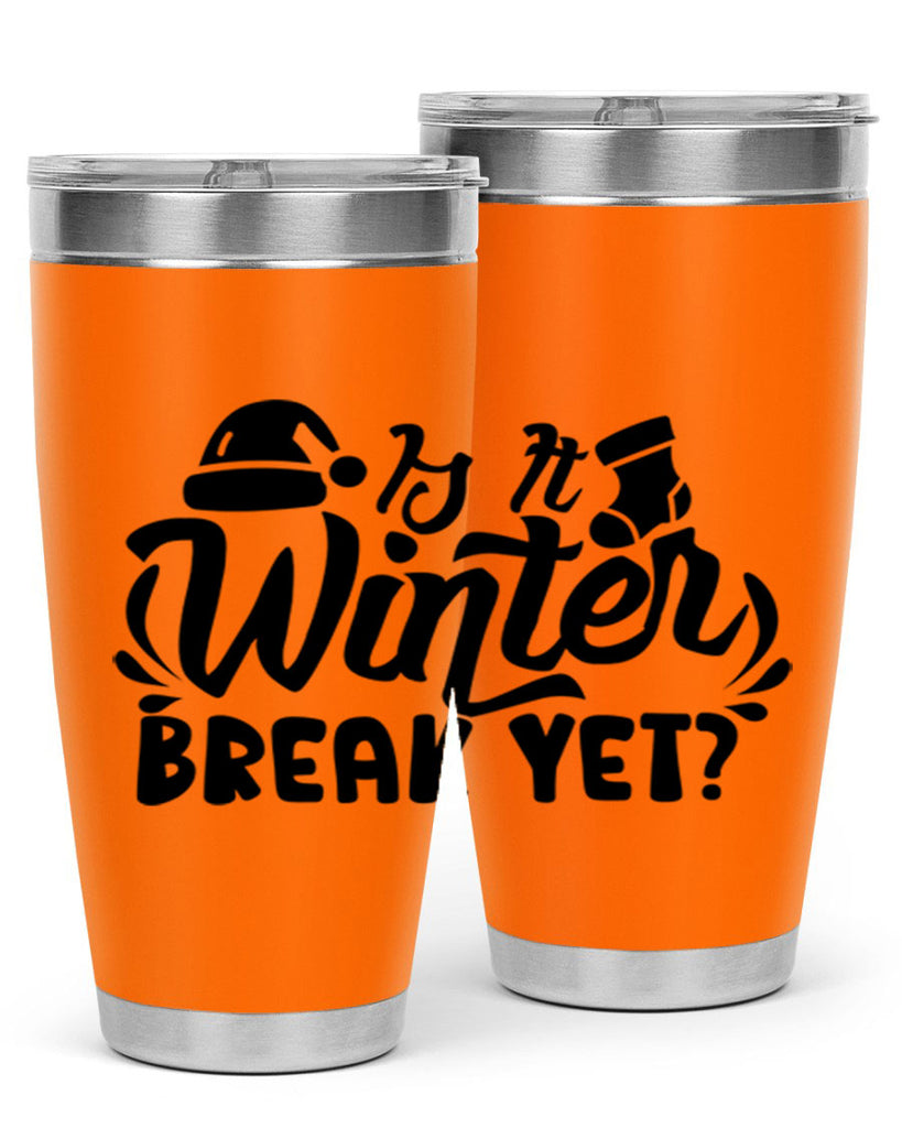 Is It Winter Break Yet 254#- winter- Tumbler