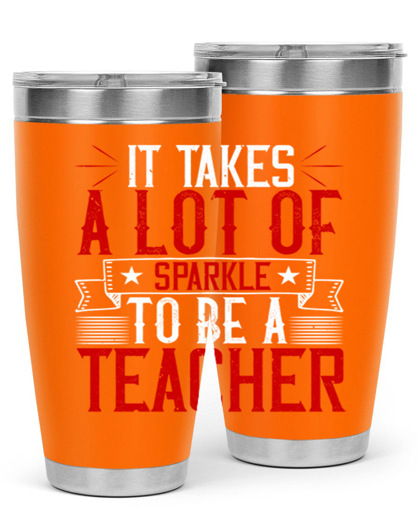 It Takes A Lot Of Sparkle To Be A Teacher Style 97#- teacher- tumbler