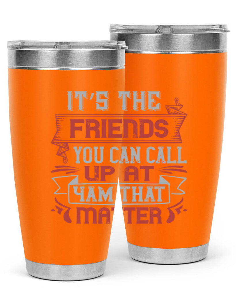 It’s the friends you can call up at am that matter Style 75#- Best Friend- Tumbler