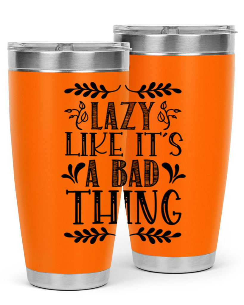 LAZY LIKE ITS A BAD THING 385#- fall- Tumbler