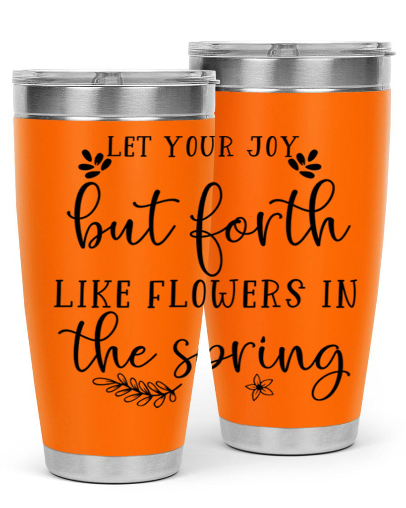 Let your joy but forth 296#- spring- Tumbler