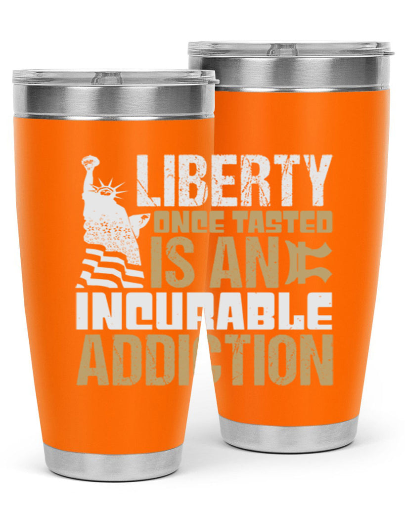 Liberty once tasted is an incurable addition Style 35#- Fourt Of July- Tumbler