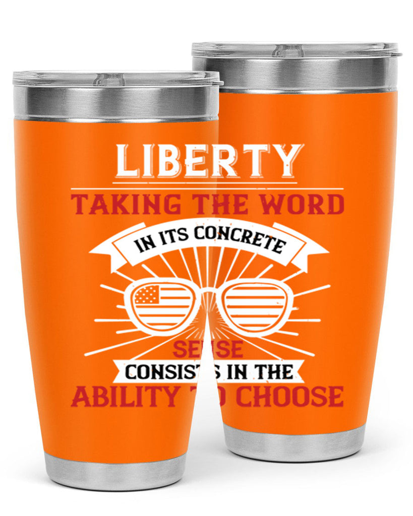 Liberty taking the word in its concrete sense consists in the ability to choose Style 131#- Fourt Of July- Tumbler