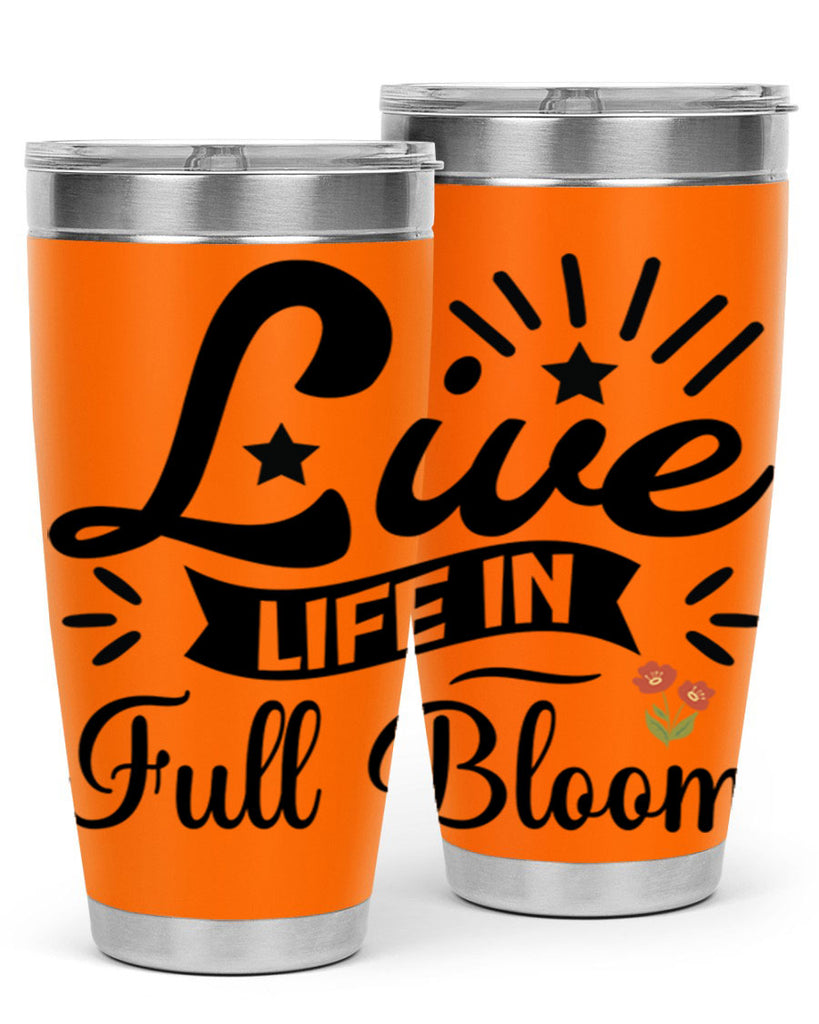 Live Life in Full Bloom 305#- spring- Tumbler