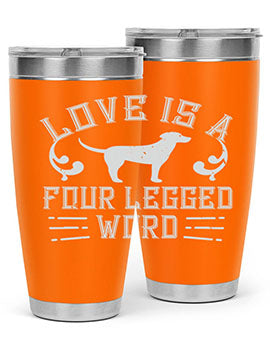 Love Is A Four Legged Word Style 163#- dog- Tumbler