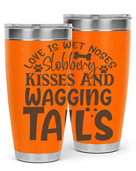 Love Is Wet Noses Slobbery Kisses And Wagging Tails Style 73#- dog- Tumbler
