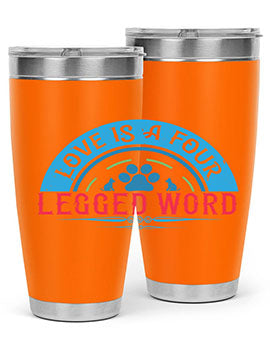 Love Is a Four Legged Word Style 165#- dog- Tumbler