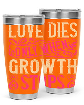 Love dies only when growth stops Style 33#- dog- Tumbler