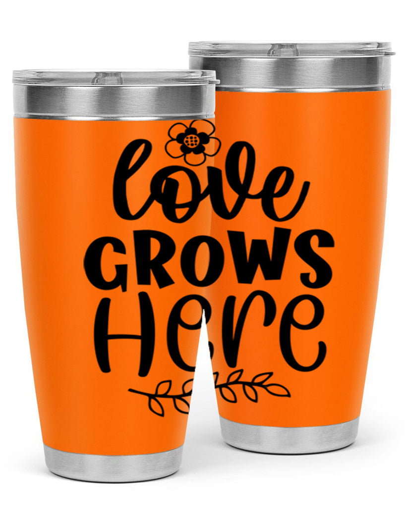 Love grows here  335#- spring- Tumbler