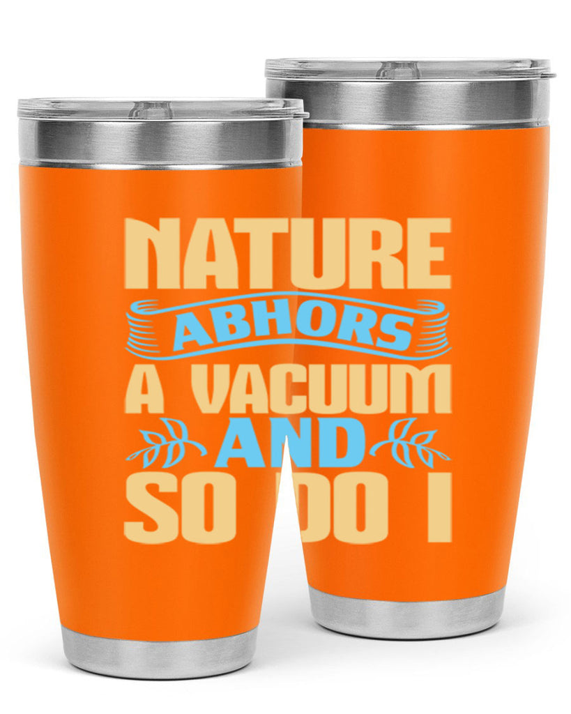 Nature abhors a vacuum and so do I Style 23#- cleaner- tumbler