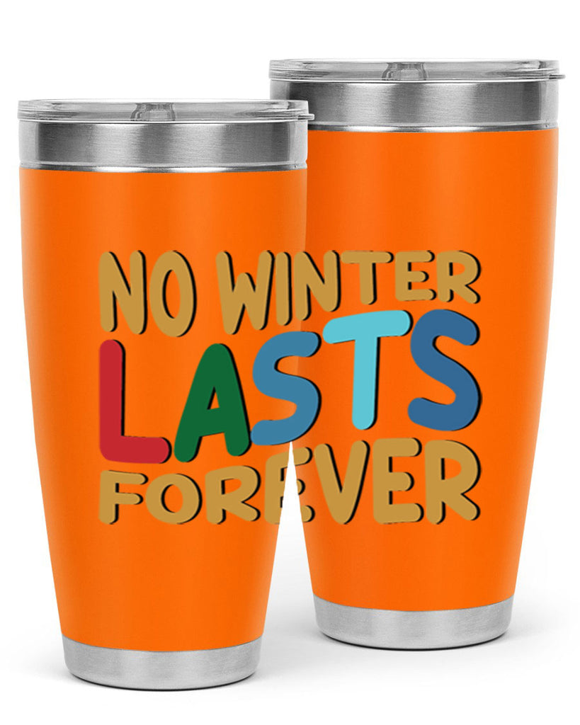 No Winter Lasts Forever 327#- winter- Tumbler