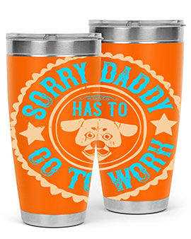 Sorry Daddy Has To Go To Work Style 24#- dog- Tumbler