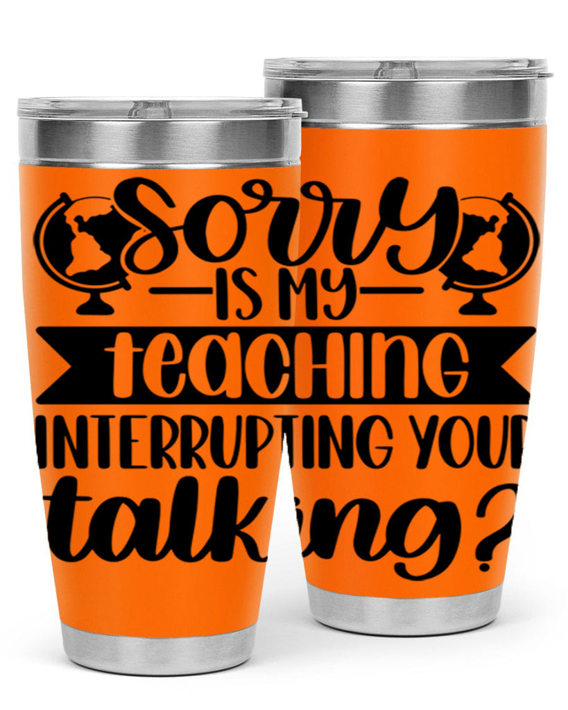 Sorry Is My Teaching Style 56#- teacher- tumbler