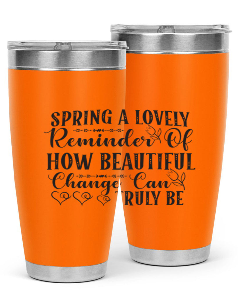 Spring a lovely reminder of how beautiful change can truly be407#- spring- Tumbler