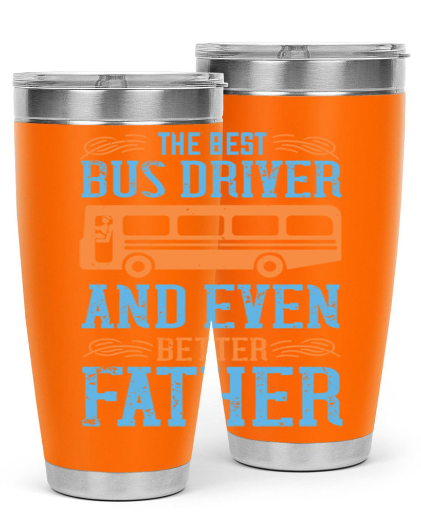 THE BEST BUS DRIVER AND EVEN BETTER FATHER Style 13#- bus driver- tumbler