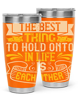 The best thing to hold onto in life is each other Style 22#- dog- Tumbler