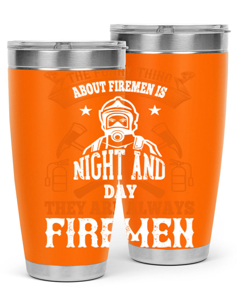 The funny thing about firemen is night and day they are always firemen Style 28#- fire fighter- tumbler