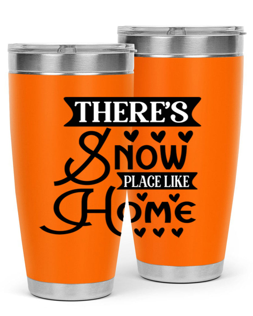 Theres Snow Place Like Home 413#- winter- Tumbler