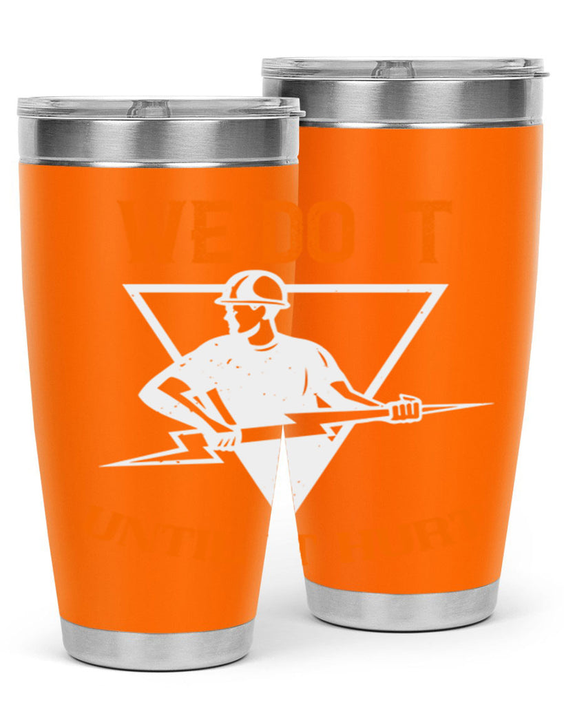 We do it untill it hurt Style 3#- electrician- tumbler