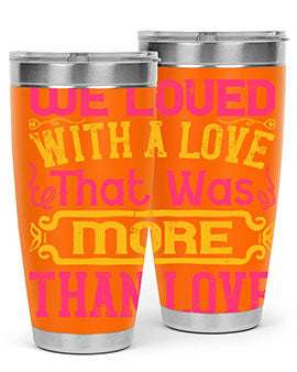 We loved with a love that was more than love Style 12#- dog- Tumbler