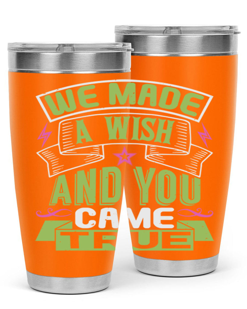 We made a wish and you came true Style 165#- baby- tumbler