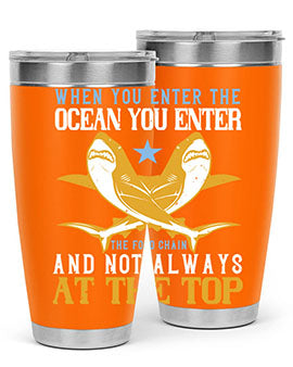 When you enter the ocean you enter the food chain and not always at the top Style 2#- shark  fish- Tumbler