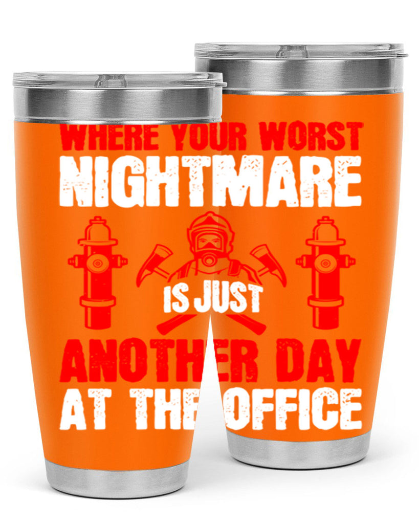 Where your worst nightmare is just another day at the office Style 4#- fire fighter- tumbler