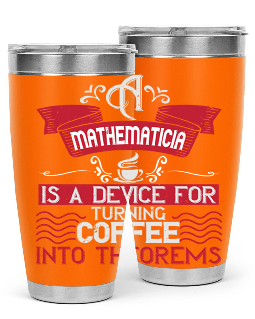 a mathematician is a device for turning coffee into theorems 270#- coffee- Tumbler