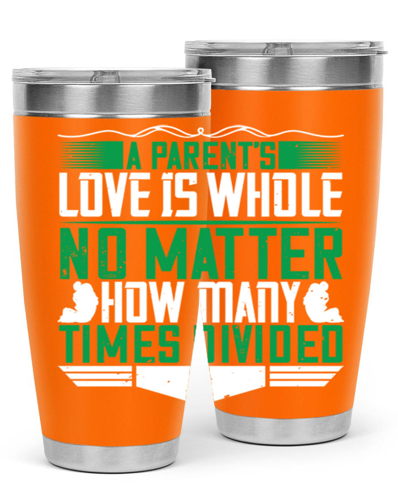 a parent’s love is whole no matter how many times divided 17#- Parents Day- Tumbler