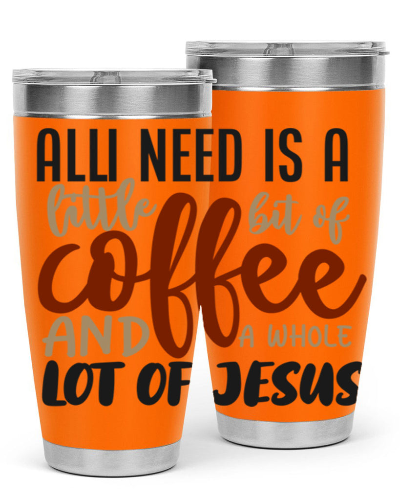 all i need is a little bit of coffee and a whole lot of jesus 226#- coffee- Tumbler