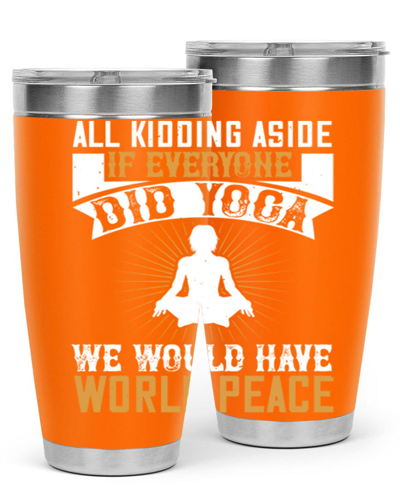 all kidding aside if everyone did yoga we would have world peace 96#- yoga- Tumbler